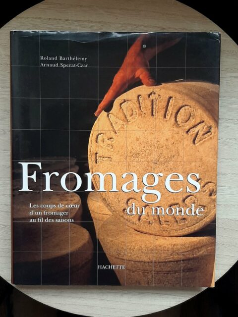 BARTHELEMY, Roland - SPERAT-CZAR, Arnaud – “Fromages du monde. Les coups de cœur d'un fromager au fil des saisons.”