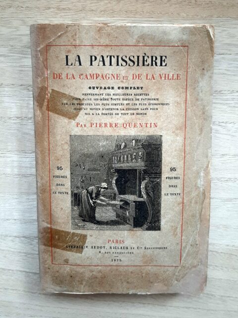 QUENTIN, Pierre – “La pâtisserie de la campagne et de la ville, ouvrage complet renfermant les meilleures recettes pour faire soi-même toute espèce de pâtisserie par les procédés les plus simples et les plus économiques jusqu'au moyen d'obtenir la cuisson sans four mis à la portée de tout le monde.”