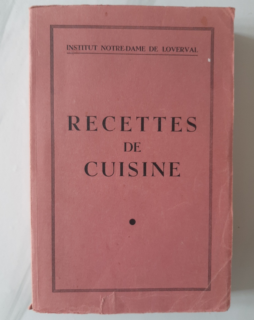 COLLECTIF – “Recettes de cuisine de l'Institut Notre- Dame de Loverval (Belgique - Charleroi)”