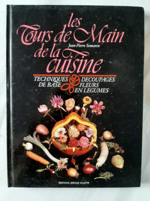 SEMONIN, Jean-Pierre - PHILIPPOT, Marie-Claude - CHAPEL, Marc – “Les tours de main de la cuisine. Techniques de base, découpages, fleurs en légumes.”