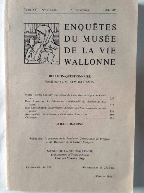 COUNET, Marie-Thérèse - LEBOUTTE, René - LECHANTEUR, Jean – “REVUE : Enquêtes du Musée de la vie Wallonne. Tome XV - n° 177-180 - 61e-62e années - 1984-1985. La culture du tabac dans la région de Comines - La fabrication traditionnelle du charbon de bois - Résurrections d'enfants mort-nés”