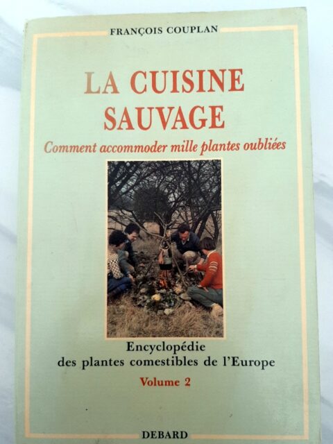 COUPLAN, François – “La cuisine sauvage. Comment accommoder mille plantes oubliées. Encyclopédie des plantes comestibles de l'Europe. Volume 2”