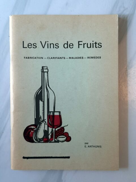 ANTHONIS, E. : "Les vins de fruits. Fabrication - clarifiants - maladies - remèdes."