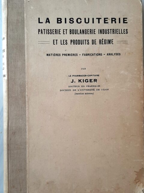 KIGER, J : La biscuiterie pâtisserie et boulangerie industrielles et les produits de régime. Matières premières - fabrications - analyses.