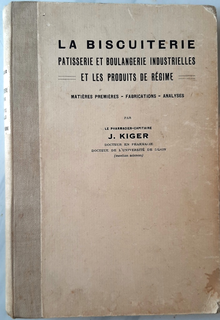 KIGER, J : La biscuiterie pâtisserie et boulangerie industrielles et les produits de régime. Matières premières - fabrications - analyses.