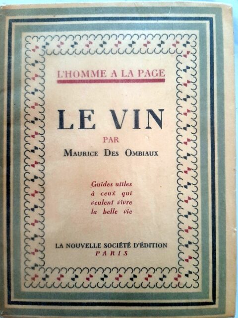 DES OMBIAUX, Maurice - EDELMANN, A. – “Le vin. Guides utiles à ceux qui veulent vivre la belle vie”