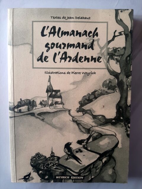 DELAHAUT, Jean - WEYRICH, Pierre – “L'almanach gourmand de l'Ardenne.”