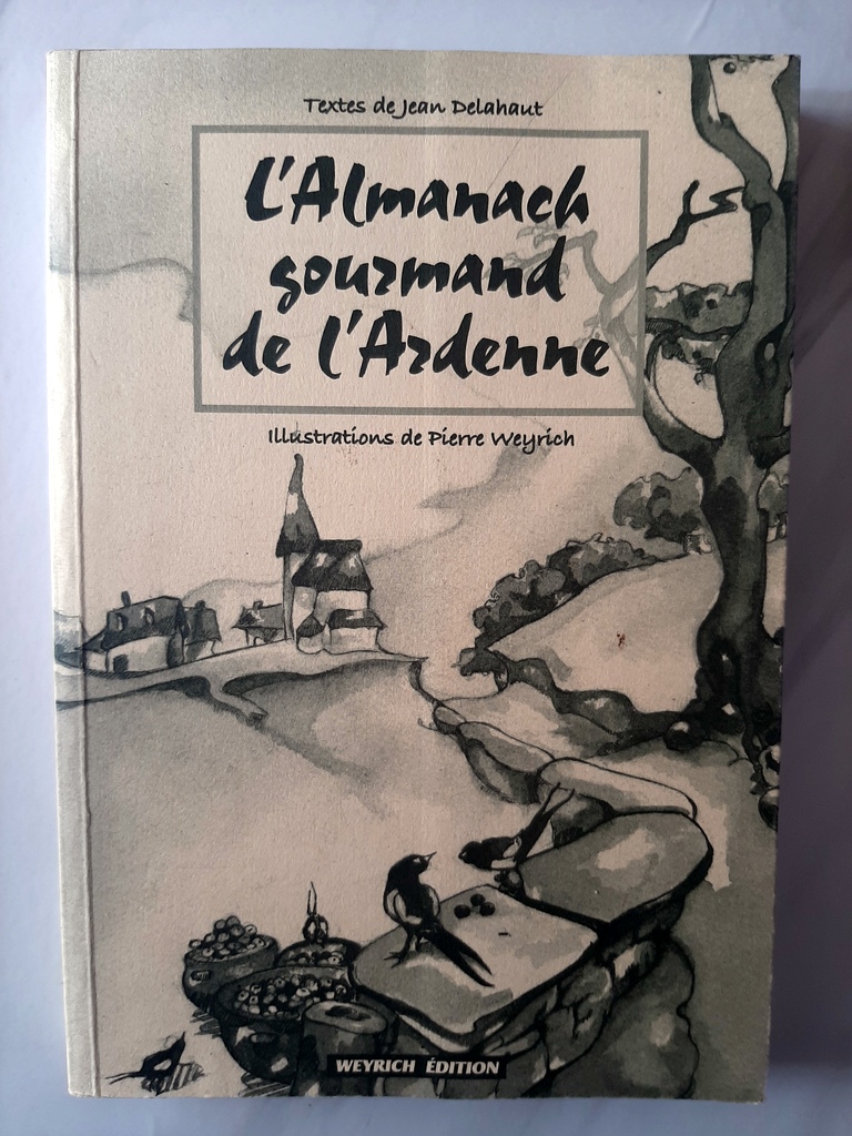 DELAHAUT, Jean - WEYRICH, Pierre – “L'almanach gourmand de l'Ardenne.”