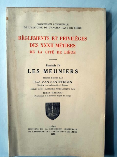 VAN SANTBERGEN, René - MASSART, Robert – “Règlements et privilèges des XXXII métiers de la Cité de Liège. Fascicule IV : les meuniers suivi d'un Glossaire philosophique”