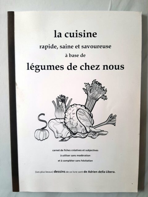 OLIVIER, Diane - DELLA LIBERA, Adrien – “La cuisine rapide, saine et savoureuse à base de légumes de chez nous. Carnet de fiches créatives et subjectives à utiliser sans modération et à compléter sans hésitation.”