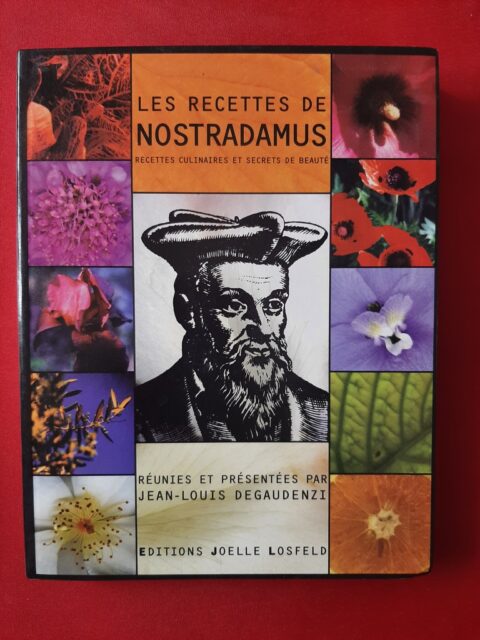 DEGAUDENZI, Jean-Louis - NOSTRADAMUS (réunion et présentation par) – “Les recettes de Nostradamus. Recettes culinaires et secrets de beauté, traité des confitures, des vins aphrodisiaques, des plantes et des cosmétiques”