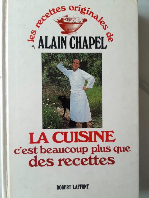 CHAPEL, Alain – “La cuisine c'est beaucoup plus que des recettes.”